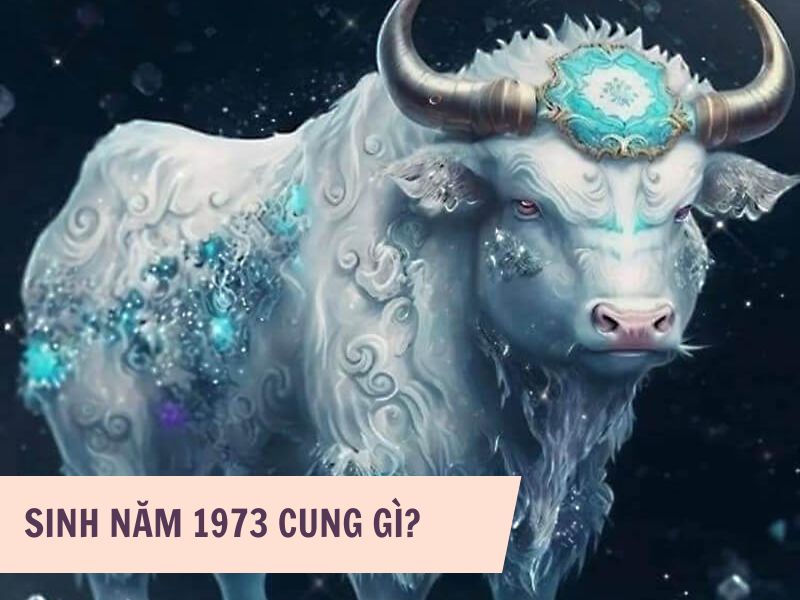 Tuổi Quý Sửu 1973 Mệnh Gì? Hợp Với Tuổi Gì, Hợp Màu Gì?