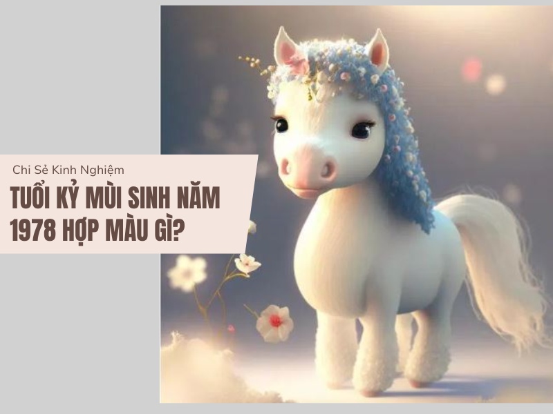 Tuổi Mậu Ngọ 1978 Mệnh Gì? Hợp Với Tuổi Gì, Hợp Màu Gì?