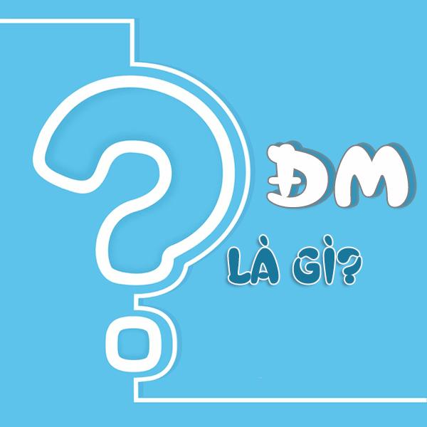 ĐM là gì? Giải thích tất cả các nghĩa ĐM là gì trên Facebook