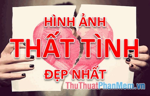 Bộ sưu tập hình ảnh thất tình đẹp nhất