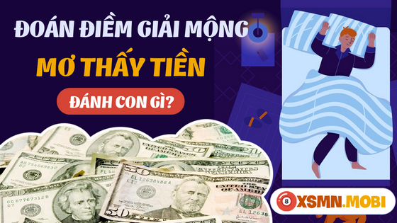 Nằm mơ thấy tiền đánh số gì? - Giải mã điềm báo ngủ mơ thấy tiền