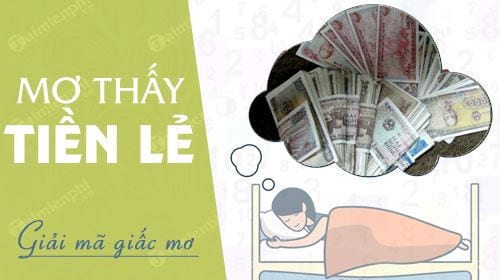 Nằm mơ thấy tiền lẻ đánh số mấy? Ý nghĩa đằng sau giấc mơ