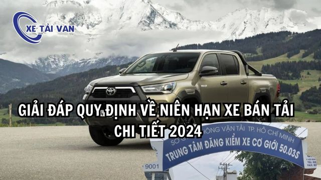 Giải đáp quy định về niên hạn xe bán tải chi tiết 2024