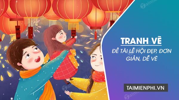 Tranh vẽ đề tài lễ hội đẹp, độc đáo cho học sinh