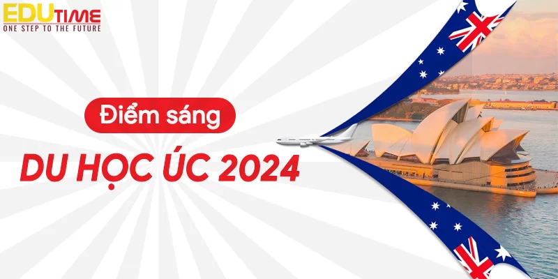 Du học Úc 2024: Tư vấn điều kiện, chi phí, học bổng và Visa!