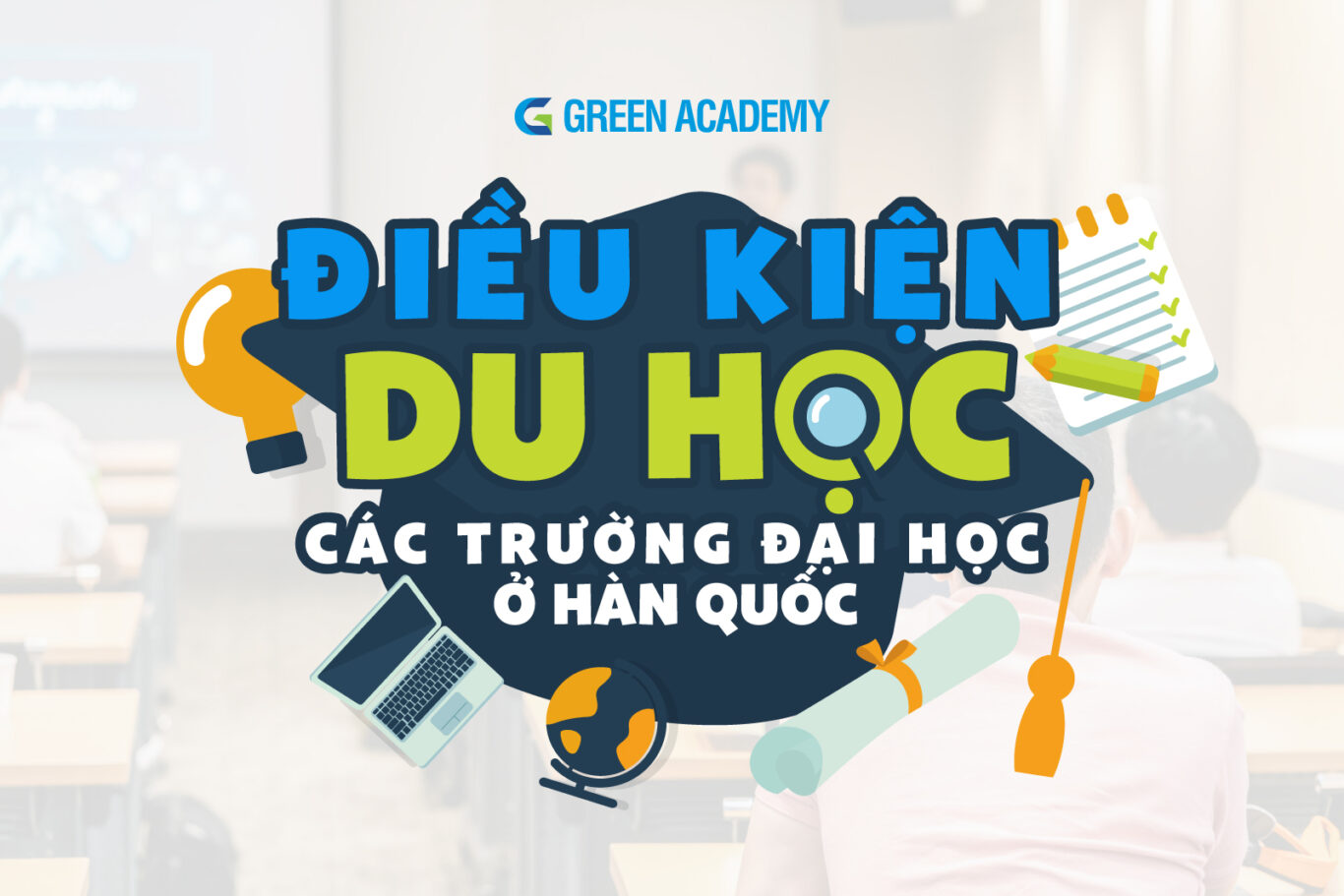 CẬP NHẬT ĐIỀU KIỆN ĐI HỌC HÀN QUỐC 2023 MỚI NHẤT