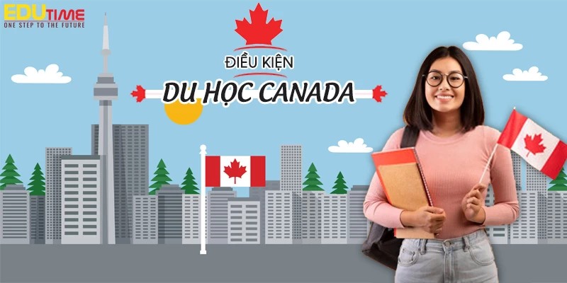 Điều kiện du học Canada 2024 mới nhất bạn cần biết!