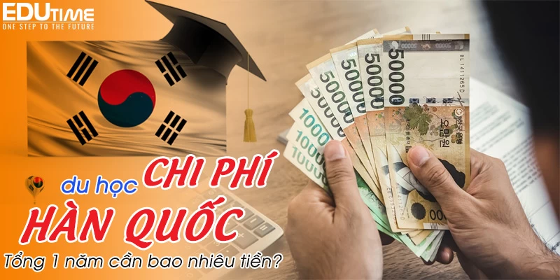 Chi phí du học Hàn Quốc 2024: Tổng 1 năm bao nhiêu tiền?