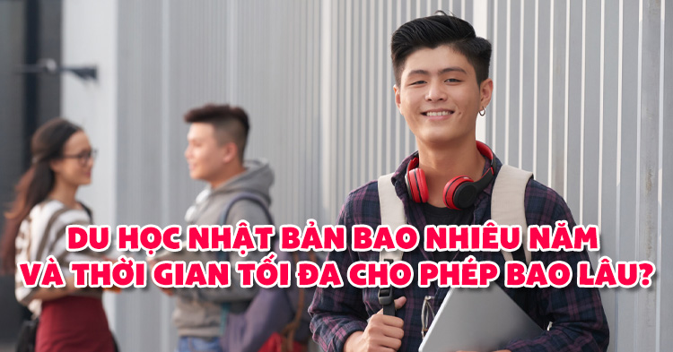 Du học Nhật Bản bao nhiêu năm và thời gian tối đa cho phép bao lâu?