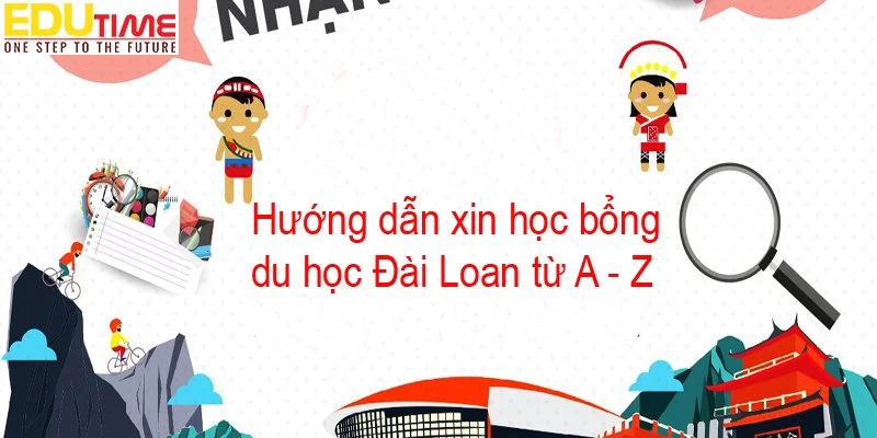 Hướng dẫn xin học bổng du học Đài Loan từ A – Z