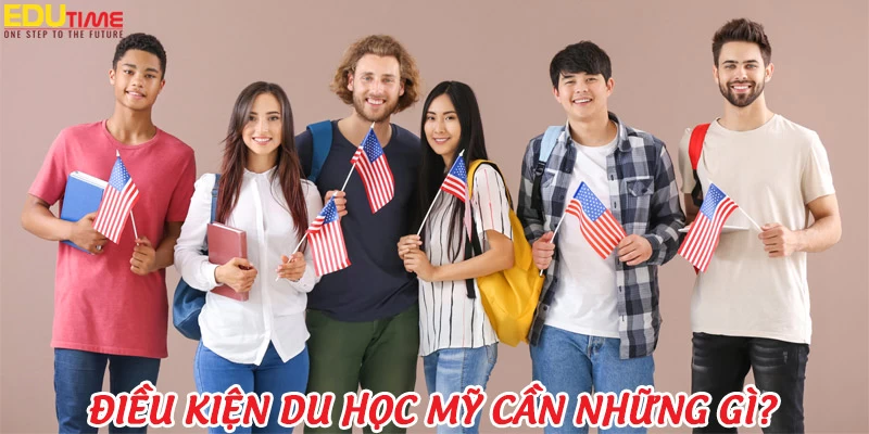 Du học Mỹ 2025: Điều kiện, chi phí, học bổng, Visa MỚI NHẤT