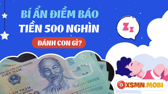 Nằm mơ thấy tiền 500 nghìn có ý nghĩa như thế nào?