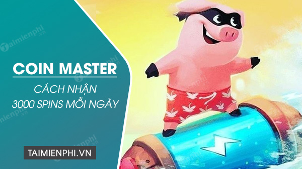 Hướng dẫn nhận 3000 spins Coin Master mỗi ngày miễn phí