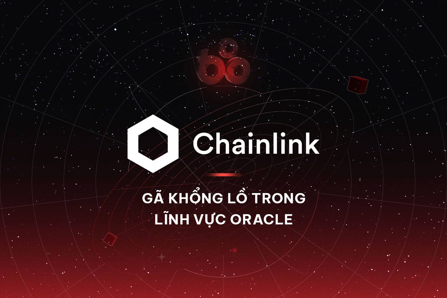 Chainlink (LINK) là gì? Tìm hiểu thông tin chi tiết về gã khổng lồ trong lĩnh vực oracle