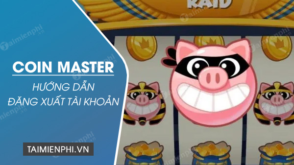 Cách đăng xuất game Coin Master