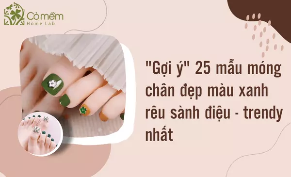 45+ Mẫu Móng Chân Đẹp Màu Xanh Rêu Sành Điệu