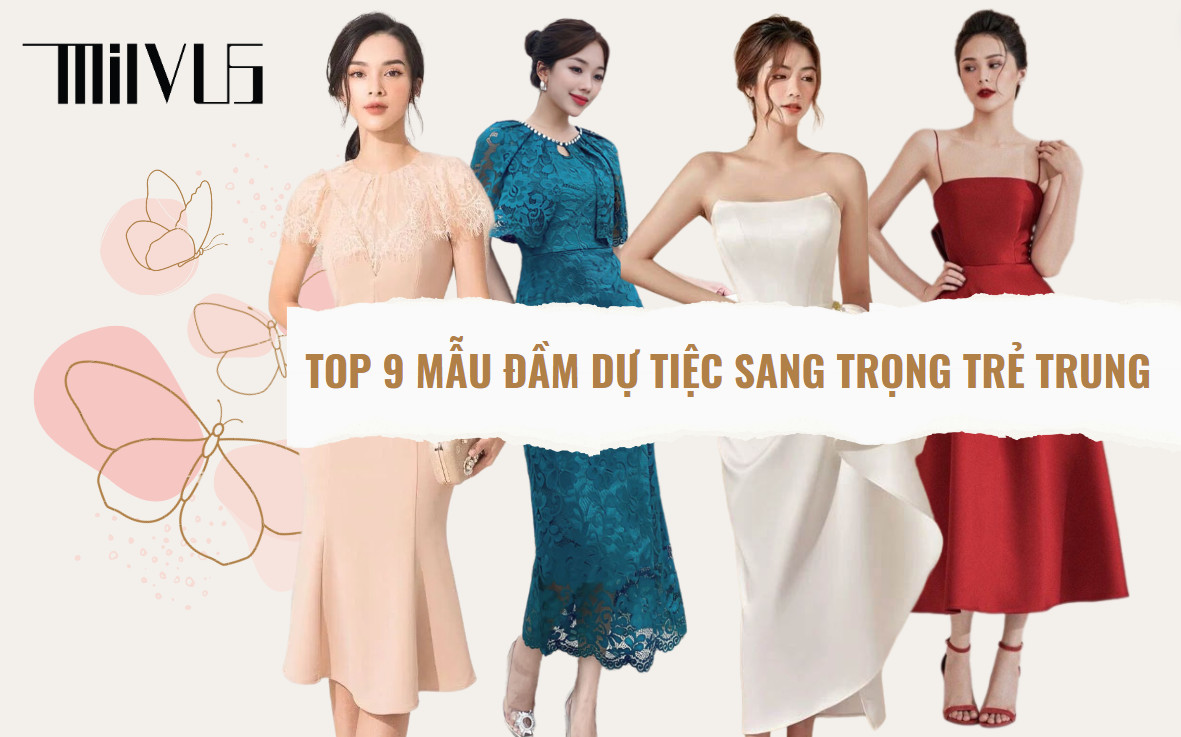 TOP 9 mẫu đầm dự tiệc sang trọng trẻ trung dành cho bạn