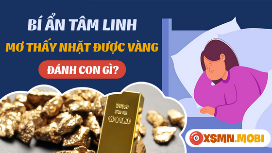 Mơ thấy nhặt được vàng có ý nghĩa tiên tri gì?